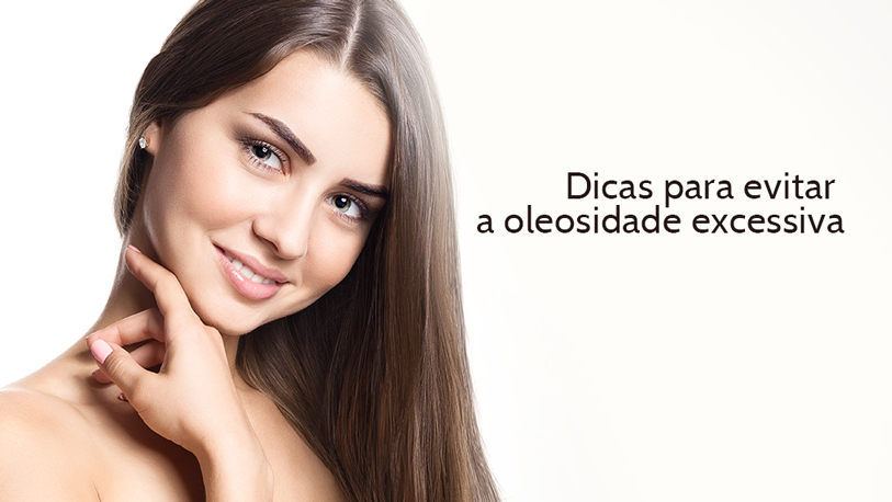 Mulher com o cabelo solto e a mão no queixo, com a frase na imagem: "dicas para evitar oleosidade excessiva"