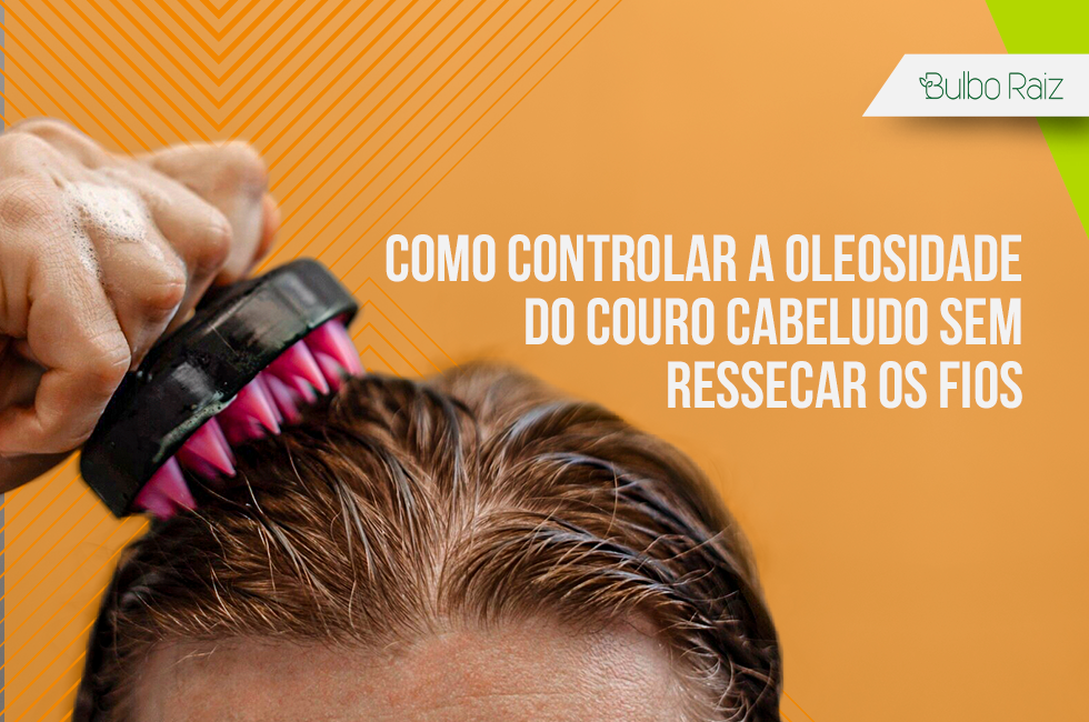 Como controlar a oleosidade do couro cabeludo sem ressecar os fios