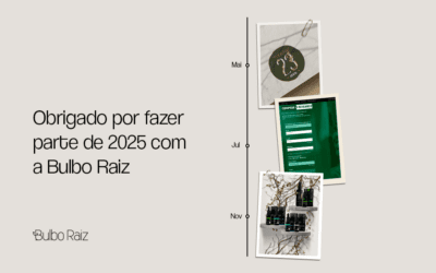 Obrigado por fazer parte de 2025 com a Bulbo Raiz