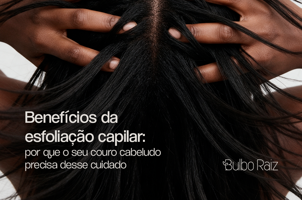Benefícios da esfoliação capilar: por que o seu couro cabeludo precisa desse cuidado